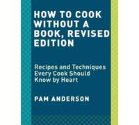 How to Cook Without a Book, Completely Updated and Revised: Recipes and