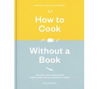 How to Cook Without a Book, Completely Updated and Revised: Recipes and