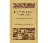 How to Cook Your Life by Kosho Uchiyama Roshi Dogen, Kosho Uchiyama Roshi, Thomas Wright (Auteur)