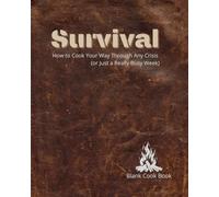 How to Cook Your Way Through Any Crisis (or Just a Really Busy Week): A Practical Recipe Journal for Navigating Chaos, One Meal at a Time