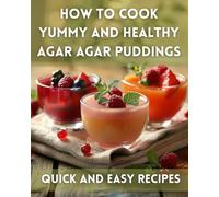 How to Cook Yummy and Healthy Agar Agar Puddings: Simple and Quick Pudding Recipes