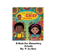 How To Cope With Grief Coloring Book: A Coloring Book For Elementary Friends