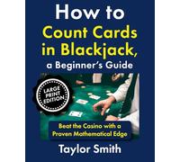 How to Count Cards in Blackjack, a Beginner’s Guide: Beat the Casino with a Proven Mathematical Edge, Large Print Edition