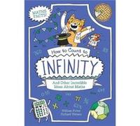 How to Count to Infinity and Other Incredible Ideas About Maths - William Author Potter - Arcturus Publishing Ltd - Livre en Anglais - Paperback William Author PotterWilliam Author Potter (Auteur)