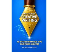 How to Crack Creative Writing: 45 Transformative Tips for Exam Success
