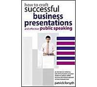 How To Craft Successful Business Presentations: And Effective Public Speaking