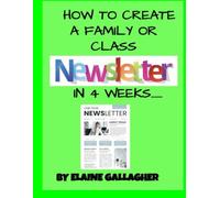 HOW TO CREATE A FAMILY OR CLASS NEWSLETTER IN 4 WEEKS