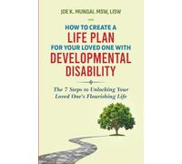 How To Create a Life Plan For Your Loved One With Developmental Disability: The 7 Steps to unlocking your Loved one's flourishing Life