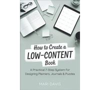 How to Create a Low-Content Book: A Practical 7-Step System for Designing Planners, Journals & Puzzles
