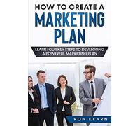 How To Create A Marketing Plan: Learn Four Key Steps To Developing A Powerful Marketing Plan