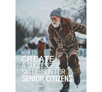 How To Create A Successful Ski Lesson For Senior Citizens