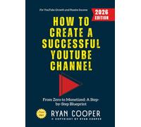 How to Create a Successful YouTube Channel:: From Zero to Monetized: A Step-by-Step Blueprint for YouTube Growth and Passive Income
