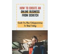 How To Create An Online Business From Scratch: Guide For New Entrepreneurs To Start Today: How To Upsell Your Client