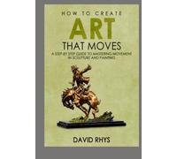 How to Create Art That Moves: Insights from a Master Painter and Sculptor