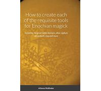 How to create each of the requisite tools for Enochian magick: Including the great table, banners, altar, sigilum dei aemeth, ring and more