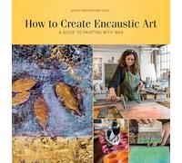Birgit Huttemann – Comment créer de l'art encaustique – Guide de peinture à la cire