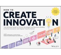 How to Create Innovation: The Ultimate Guide to Proven Strategies and Business Models to Driving #innovation and #digitaltransformation!