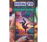 How to - Create Reels that Click: A step-by-step guide to crafting reels your audience can’t ignore.