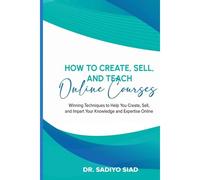 How To Create, Sell, And Teach Online Courses