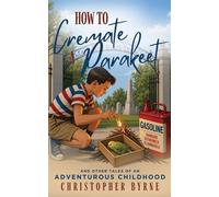 How to Cremate a Parakeet And Other Tales of an Adventurous Childhood - CHRISTOPHER BYRNE - Armin Lear Press - ebook (ePub) - Livre