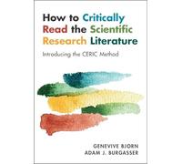 How to Critically Read the Scientific Research Literature: Introducing the CERIC Method