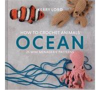 Kerry Lord – How to Crochet Animals Ocean – Harper Collins Publishers