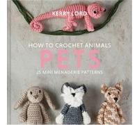 How to Crochet Animals Pets by Kerry Lord Kerry Lord (Auteur)