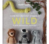How to Crochet Animals: Wild Kerry Lord (Auteur)