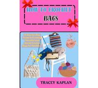 HOW TO CROCHET BAGS: A Step-by-Step Guide to Creating Beautiful and Sturdy Crochet Bags for Newbies "