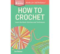 How to Crochet: Learn the Basic Stitches and Techniques. A Storey BASICS® Title