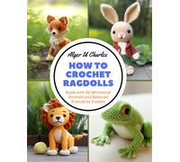 How To Crochet Ragdolls: Book With 30 Whimsical Animals And Beloved Friends To Cuddle