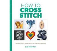 How to Cross Stitch by Sian Hamilton Sian Hamilton (Auteur)