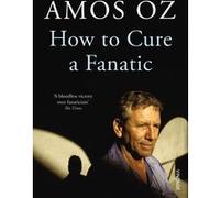 How to cure a fanatic Amos Oz (Auteur)