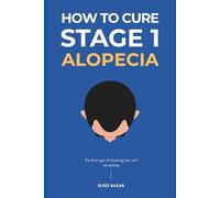 How To Cure Stage 1 Alopecia: A Holistic, Science-Based Plan to Reverse Early-Stage Hair Loss, Restore Scalp Health, and Regrow Your Hair with Confidence