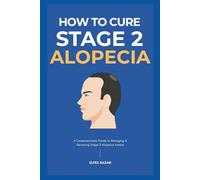 How To Cure Stage 2 Alopecia: A Holistic Guide to Stop Hair Loss, Reduce Inflammation, and Regrow Your Hair with Proven Treatments, Diet, and Stress Management