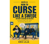 How to Curse Like a Swede: The Standard Edition: Swedish Swear Words, Useful Phrases and the Unwritten Rules of Using Them