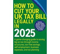 How to Cut Your UK Tax Bill Legally in 2025: Practical, up-to-date strategies - allowances, pensions, structures and behaviour that keep more of your money in your pocket.