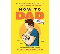 How to Dad: An Instruction Manual for First Time Fathers