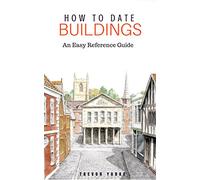 How to Date Buildings: An Easy Reference Guide