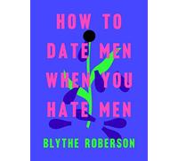 How to Date Men When You Hate Men by Roberson, Blythe NEUF