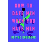 How to Date Men When You Hate Men by Roberson, Blythe [Hardback] NEUF