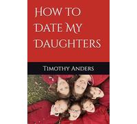 How to Date My Daughters