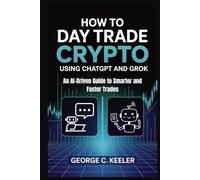 How to Day Trade Crypto Using Chatgpt and Grok: An AI-Driven Guide to Smarter and Faster Trades