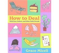 How to Deal: With Fear, Failure, and Other Daily Dreads