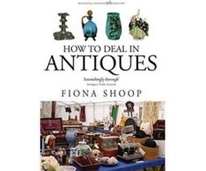 How to Deal in Antiques: 5th edition Shoop, Fiona (Auteur)