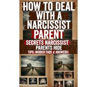 How to Deal with a Narcissist Parent: Break free from guilt, manipulation, and emotional control learn how to heal, set boundaries, and reclaim your ... parent starting today. You deserve peace