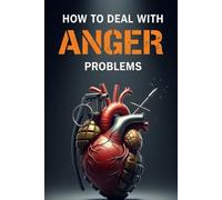 How to Deal With Anger Issues: The practical method to disarm the 'explosion button': emotional intelligence, self help, anger management, anger management book