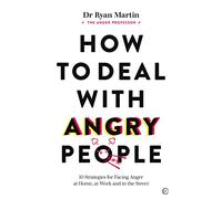 How to Deal with Angry People: 10 Strategies for Facing Anger at Home, at Work and in the Street