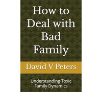 How to Deal with Bad Family: Understanding Toxic Family Dynamics