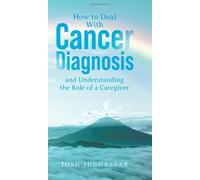 How to Deal With Cancer Diagnosis and Understanding the Role of a Caregiver